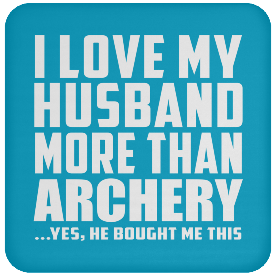 I Love My Husband More Than Archery - Drink Coaster
