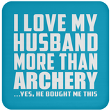 I Love My Husband More Than Archery - Drink Coaster
