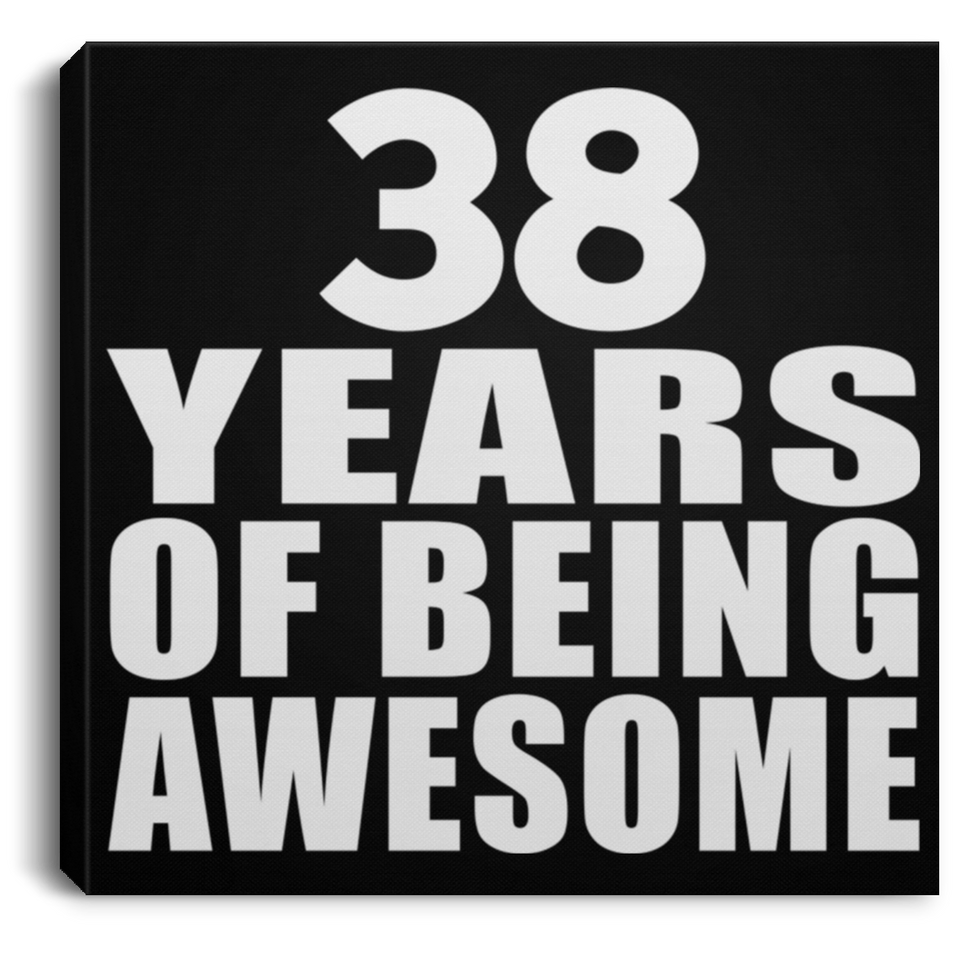 38th Birthday 38 Years Of Being Awesome - Canvas Square