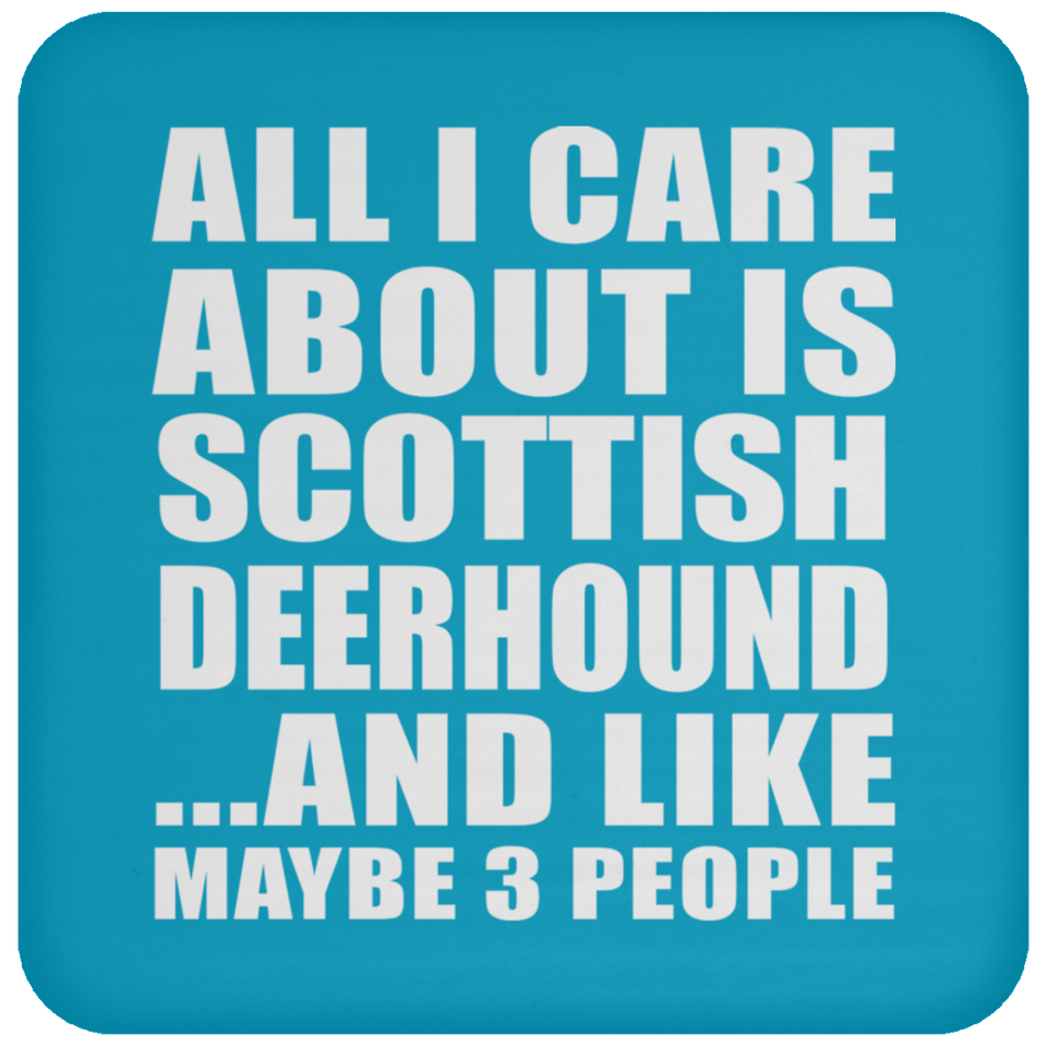 All I Care About Is Scottish Deerhound - Drink Coaster