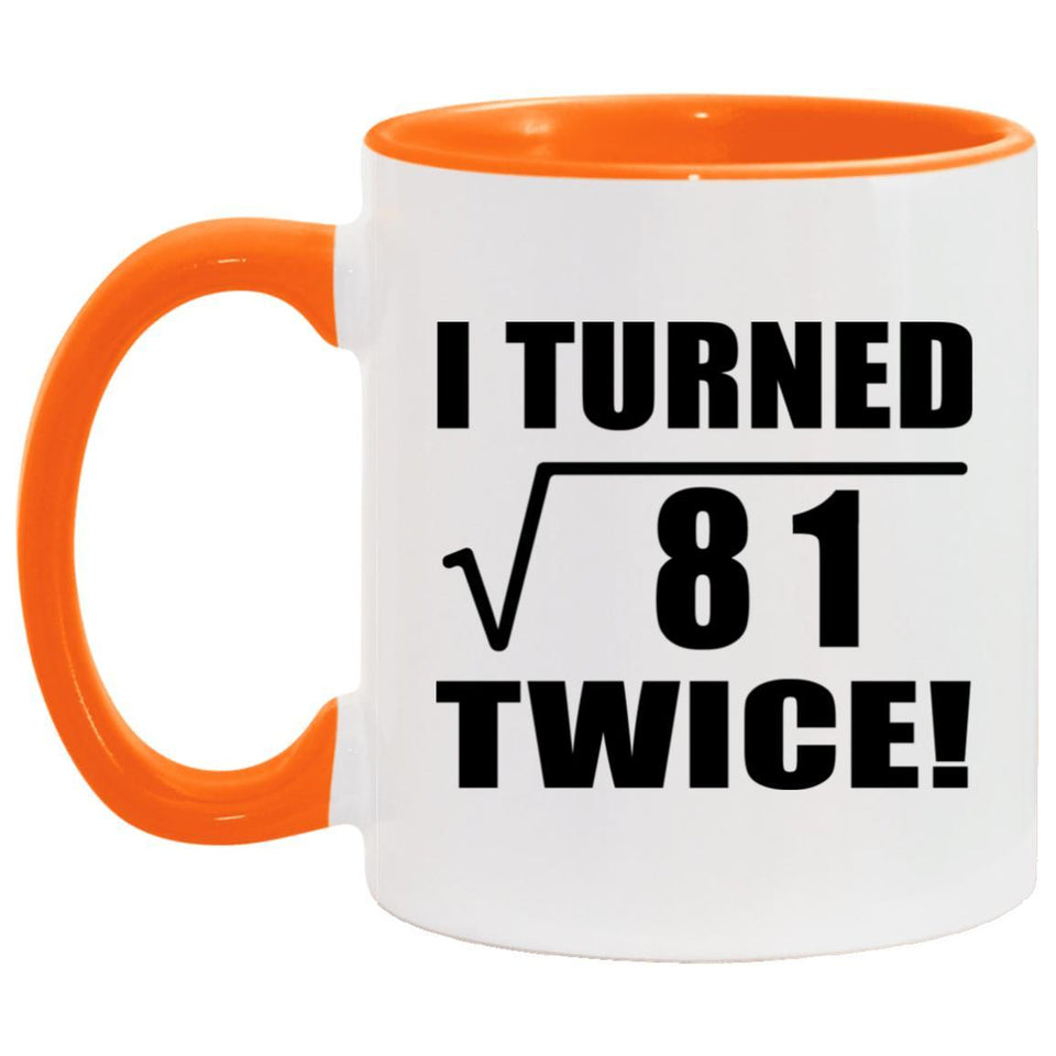 18th Birthday I Turned Square Root of 81 Twice - 11oz Accent Mug Orange