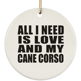All I Need Is Love And My Cane Corso - Circle Ornament
