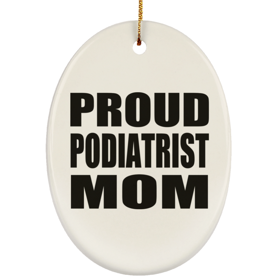 Proud Podiatrist Mom - Oval Ornament