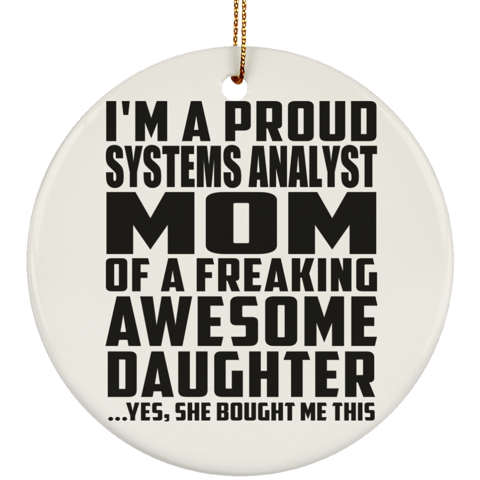 Proud Systems Analyst Mom Of Awesome Daughter - Circle Ornament
