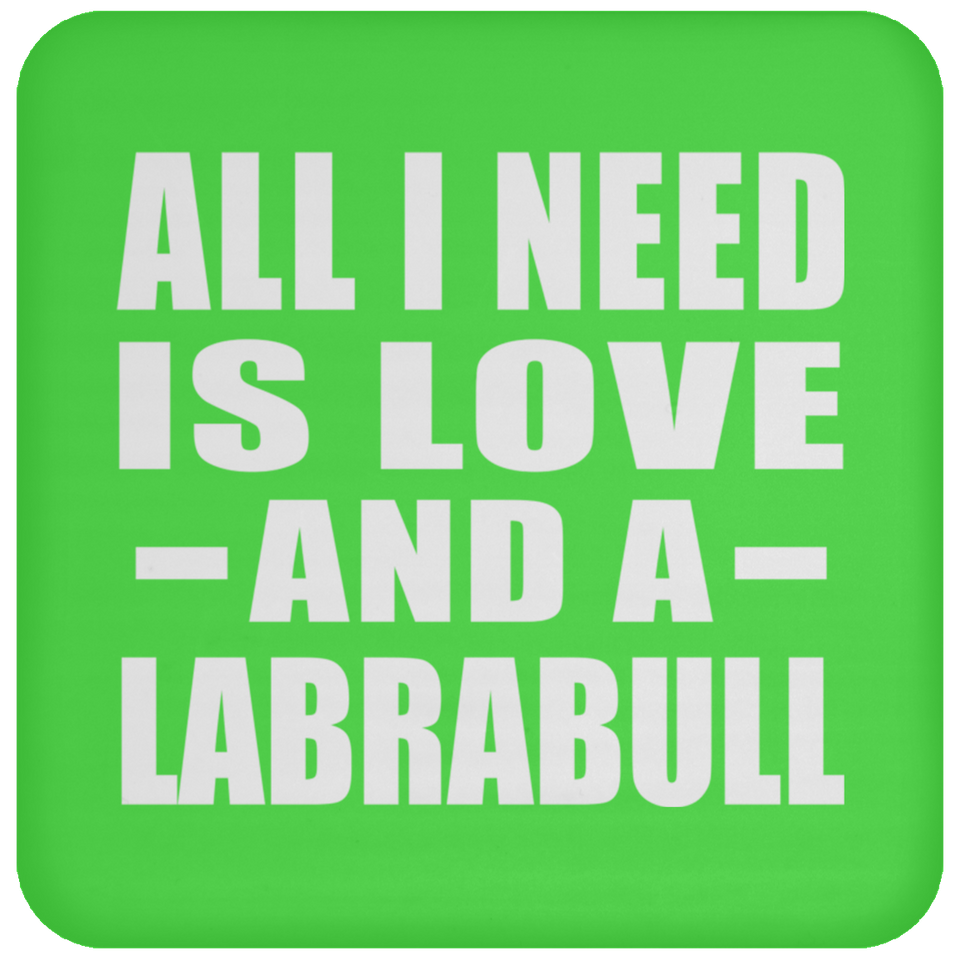 All I Need Is Love And A Labrabull - Drink Coaster
