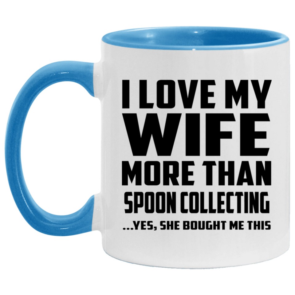 I Love My Wife More Than Spoon Collecting - 11oz Accent Mug Blue