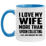 I Love My Wife More Than Spoon Collecting - 11oz Accent Mug Blue