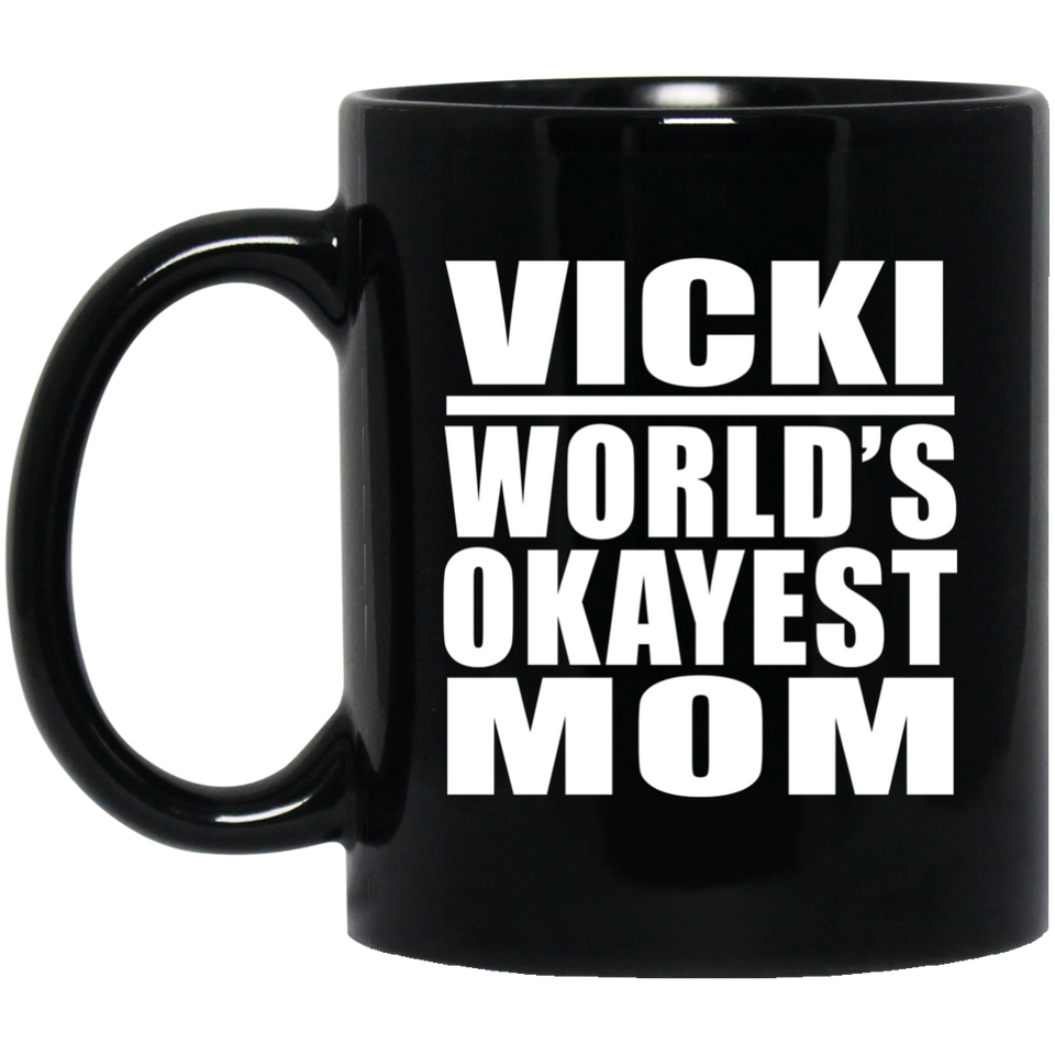 Vicki World's Okayest Mom - 11 Oz Coffee Mug Black