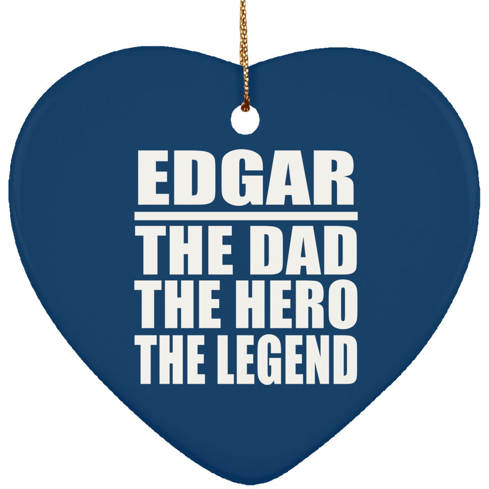Edgar The Dad The Hero The Legend - Heart Ornament