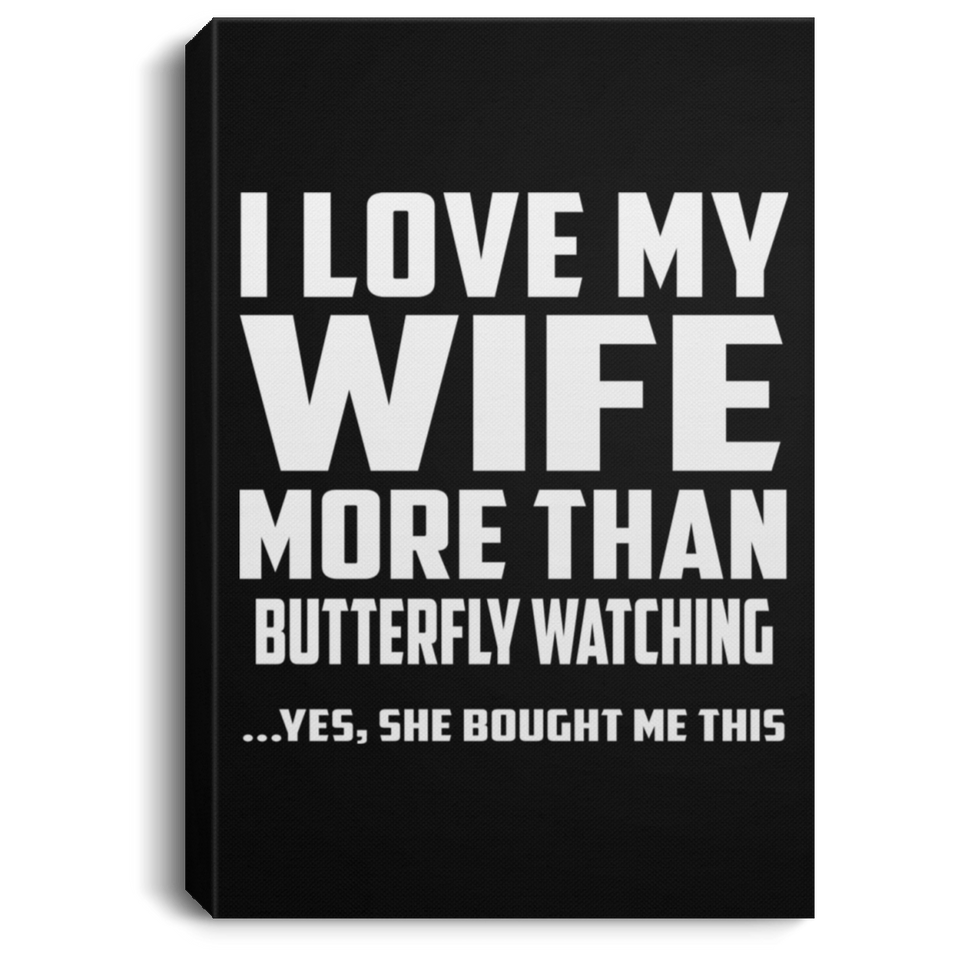 I Love My Wife More Than Butterfly Watching - Canvas Portrait