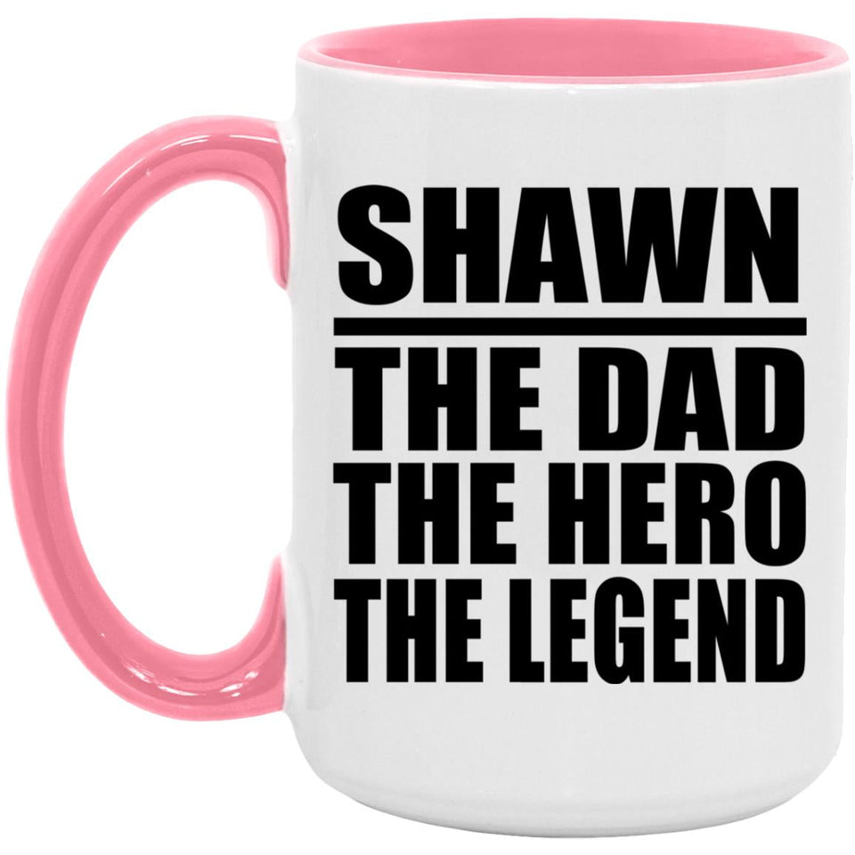Shawn The Dad The Hero The Legend - 15oz Accent Mug Pink