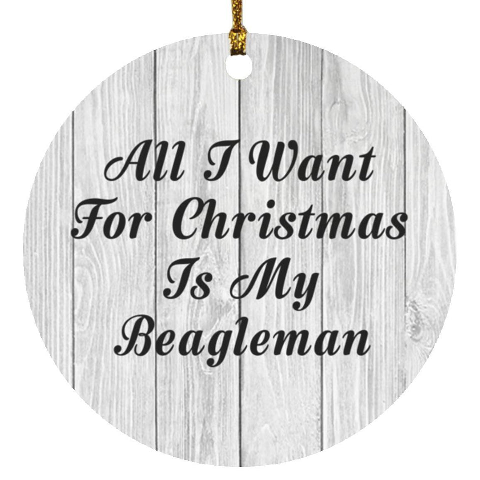 All I Want For Christmas Is My Beagleman - Circle Ornament F