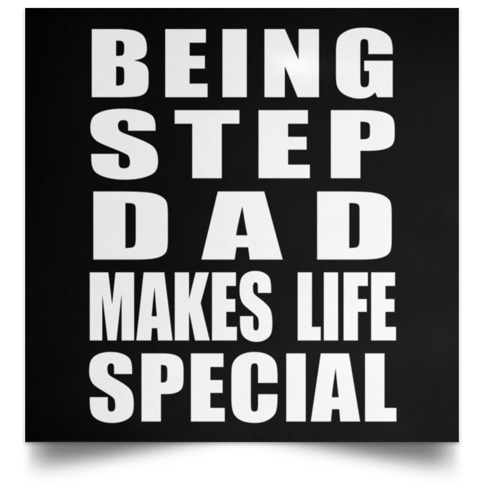 Being Step Dad Makes Life Special - Poster Square