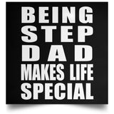 Being Step Dad Makes Life Special - Poster Square