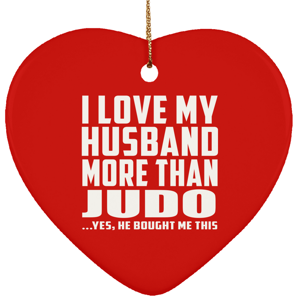 I Love My Husband More Than Judo - Heart Ornament