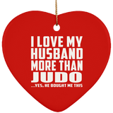 I Love My Husband More Than Judo - Heart Ornament