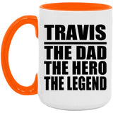 Travis The Dad The Hero The Legend - 15oz Accent Mug Orange