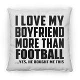 I Love My Boyfriend More Than Football - Throw Pillow