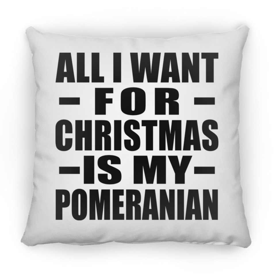 All I Want For Christmas Is My Pomeranian - Throw Pillow