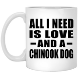 All I Need Is Love And A Chinook Dog - 11 Oz Coffee Mug