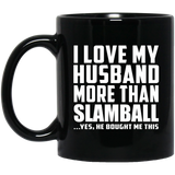 I Love My Husband More Than Slamball - 11 Oz Coffee Mug Black