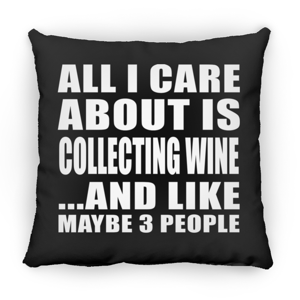 All I Care About Is Collecting Wine - Throw Pillow Black