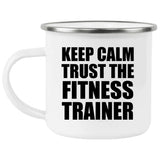 Keep Calm and Trust The Fitness Trainer - 12oz Camping Mug