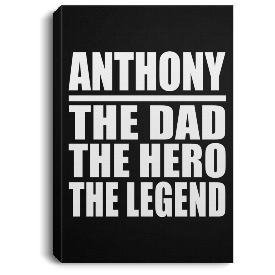 Anthony The Dad The Hero The Legend - Canvas Portrait