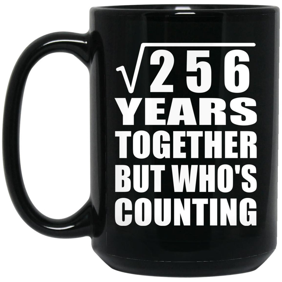 16th Anniversary Square Root of 256 Years Who's Counting - 15oz Coffee Mug Black