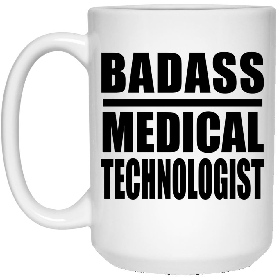 Badass Medical Technologist - 15oz Coffee Mug