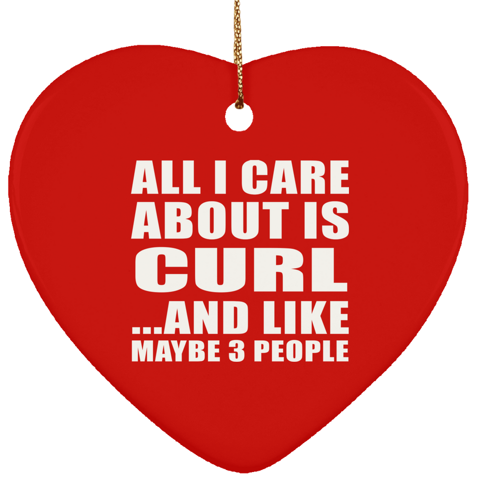 All I Care About Is Curl - Heart Ornament