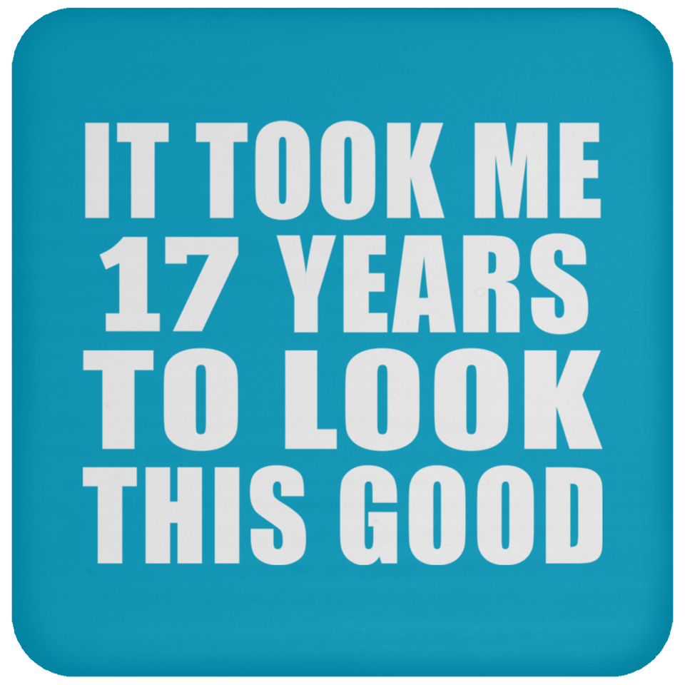 17th Birthday Took Me 17 Years To Look This Good - Drink Coaster