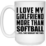 I Love My Girlfriend More Than Softball - 15 Oz Coffee Mug