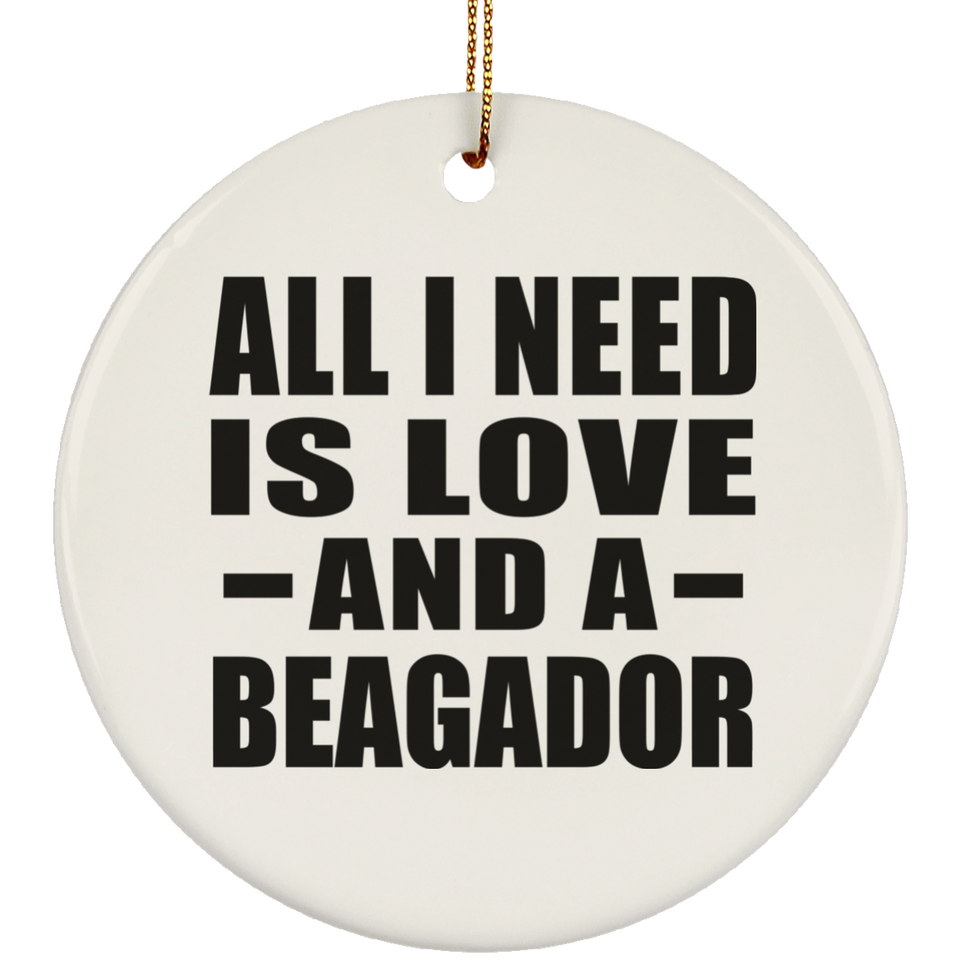 All I Need Is Love And A Beagador - Circle Ornament