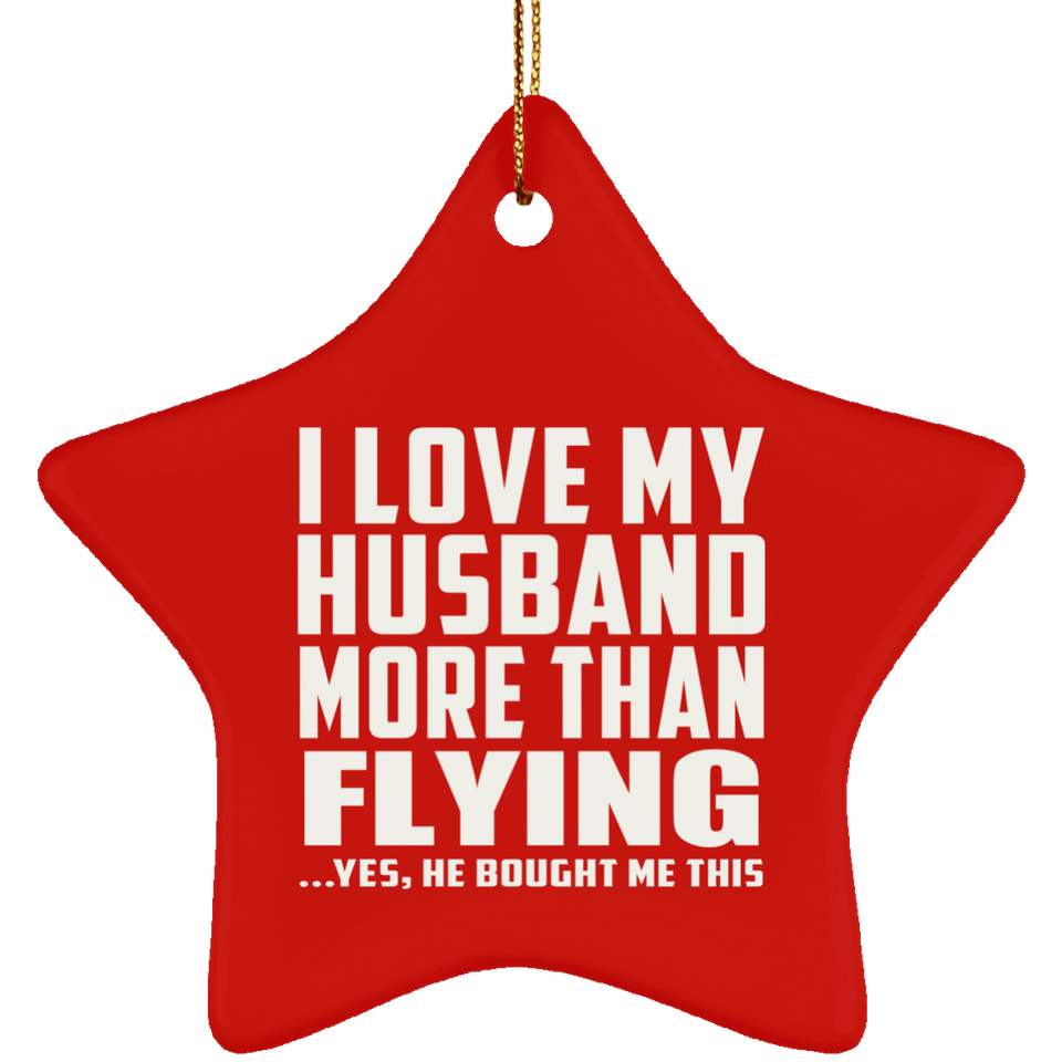 I Love My Husband More Than Flying - Star Ornament