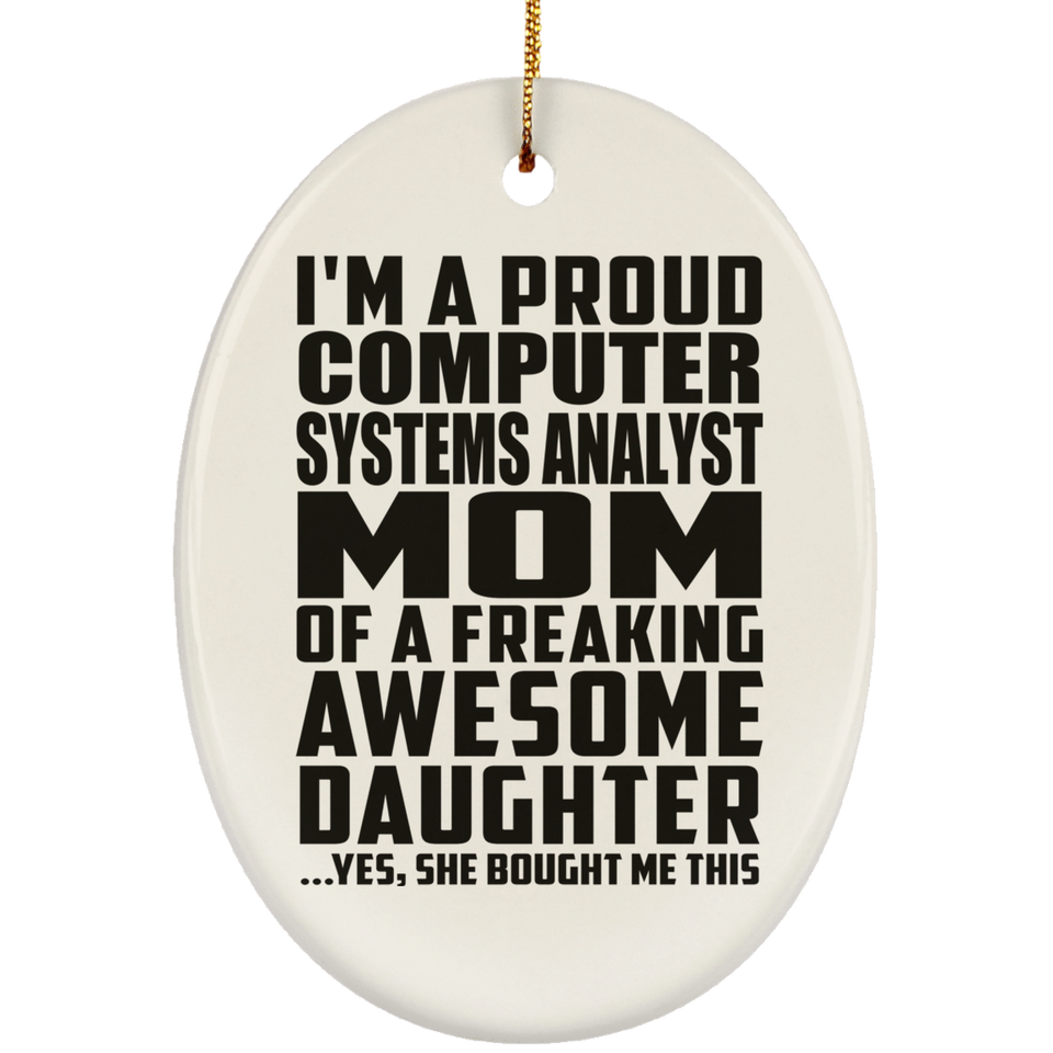 Proud Computer Systems Analyst Mom Of Awesome Daughter - Oval Ornament