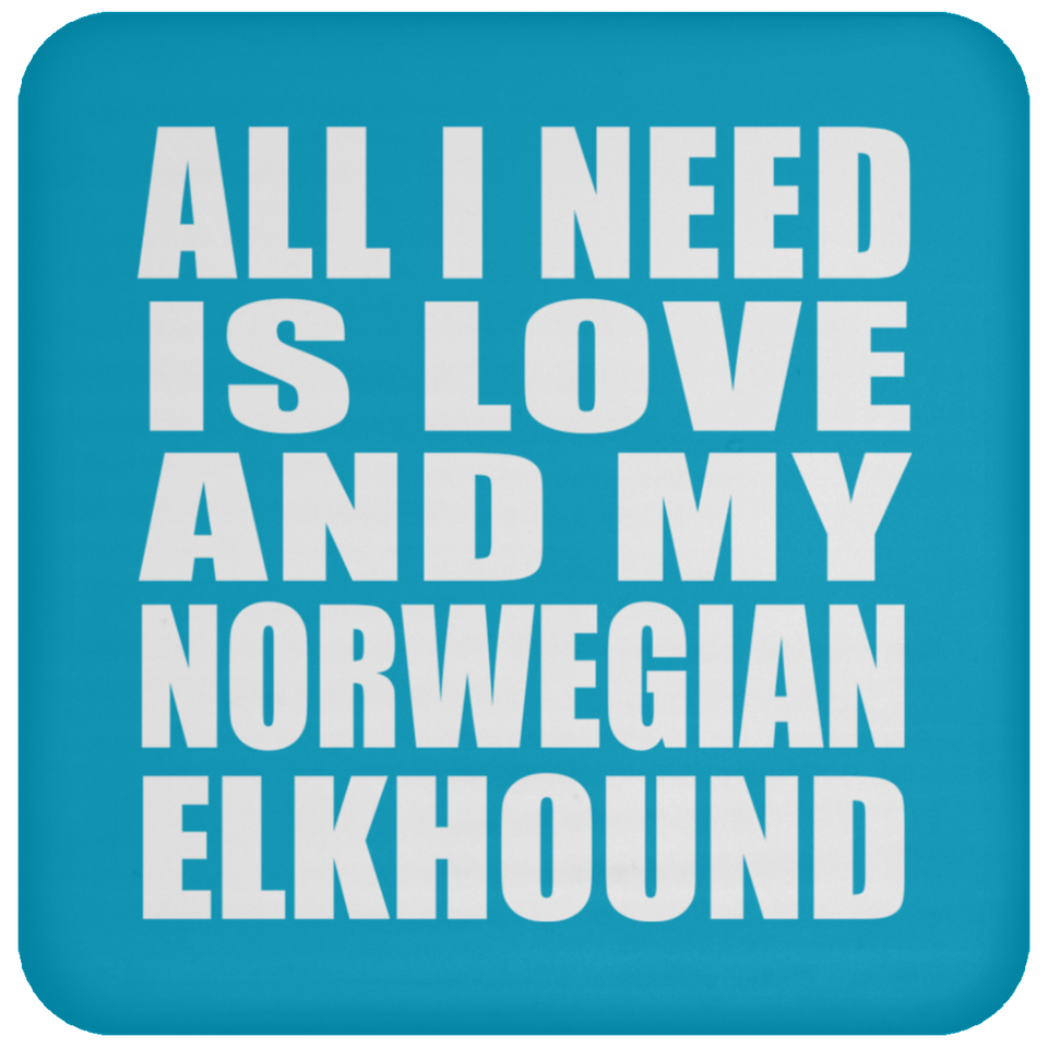 All I Need Is Love And My Norwegian Elkhound - Drink Coaster