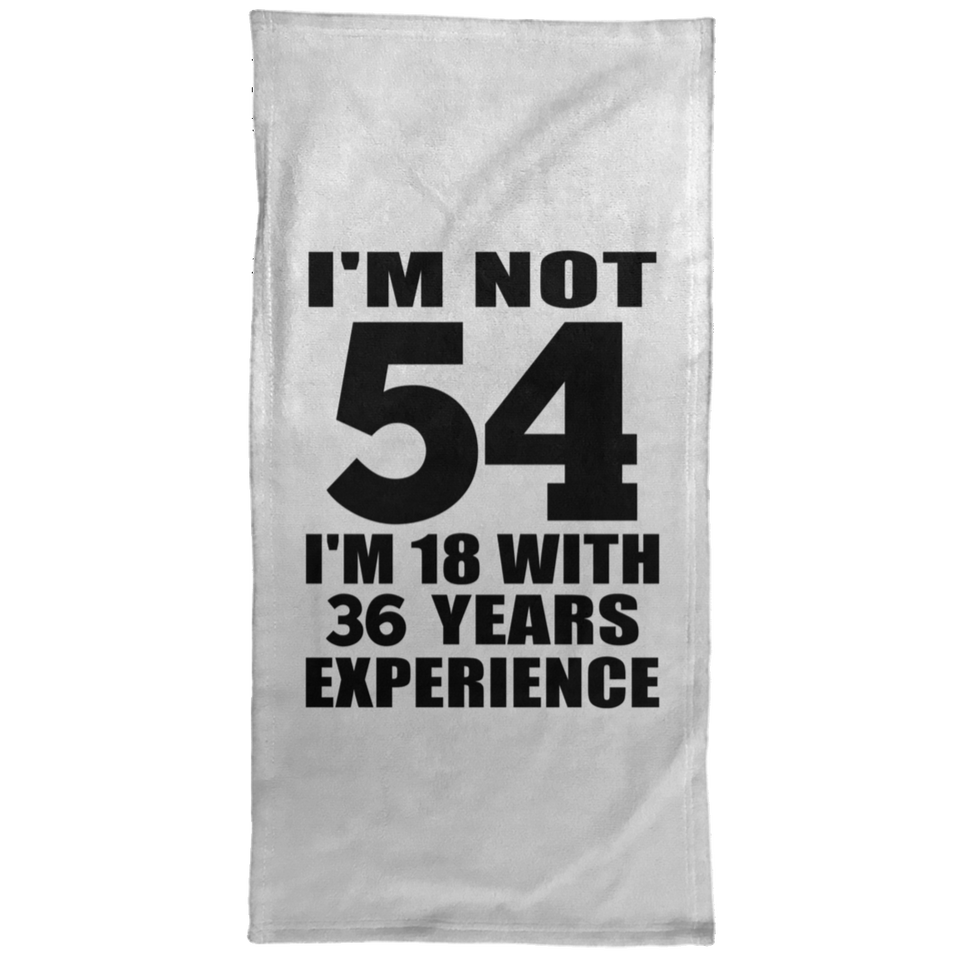 54th Birthday I'm Not 54 I'm 18 With 36 Years Experience - Hand Towel