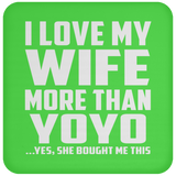 I Love My Wife More Than YoYo - Drink Coaster