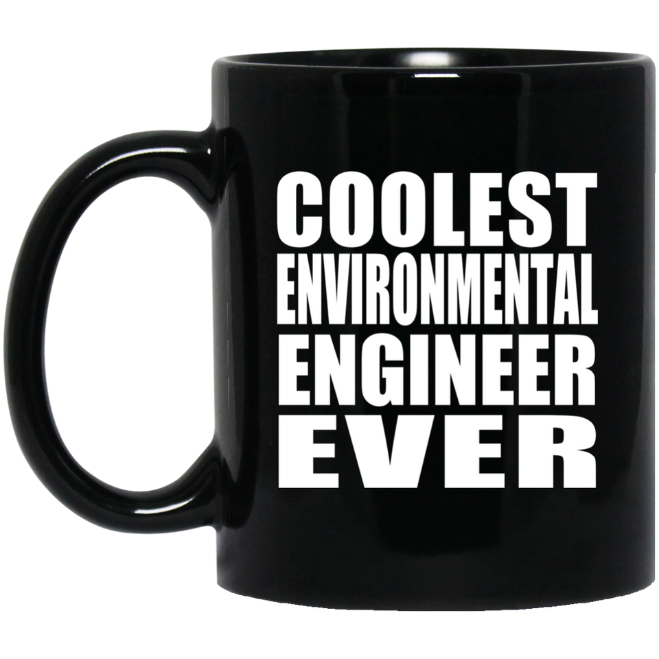 Coolest Environmental Engineer Ever - 11 Oz Coffee Mug Black