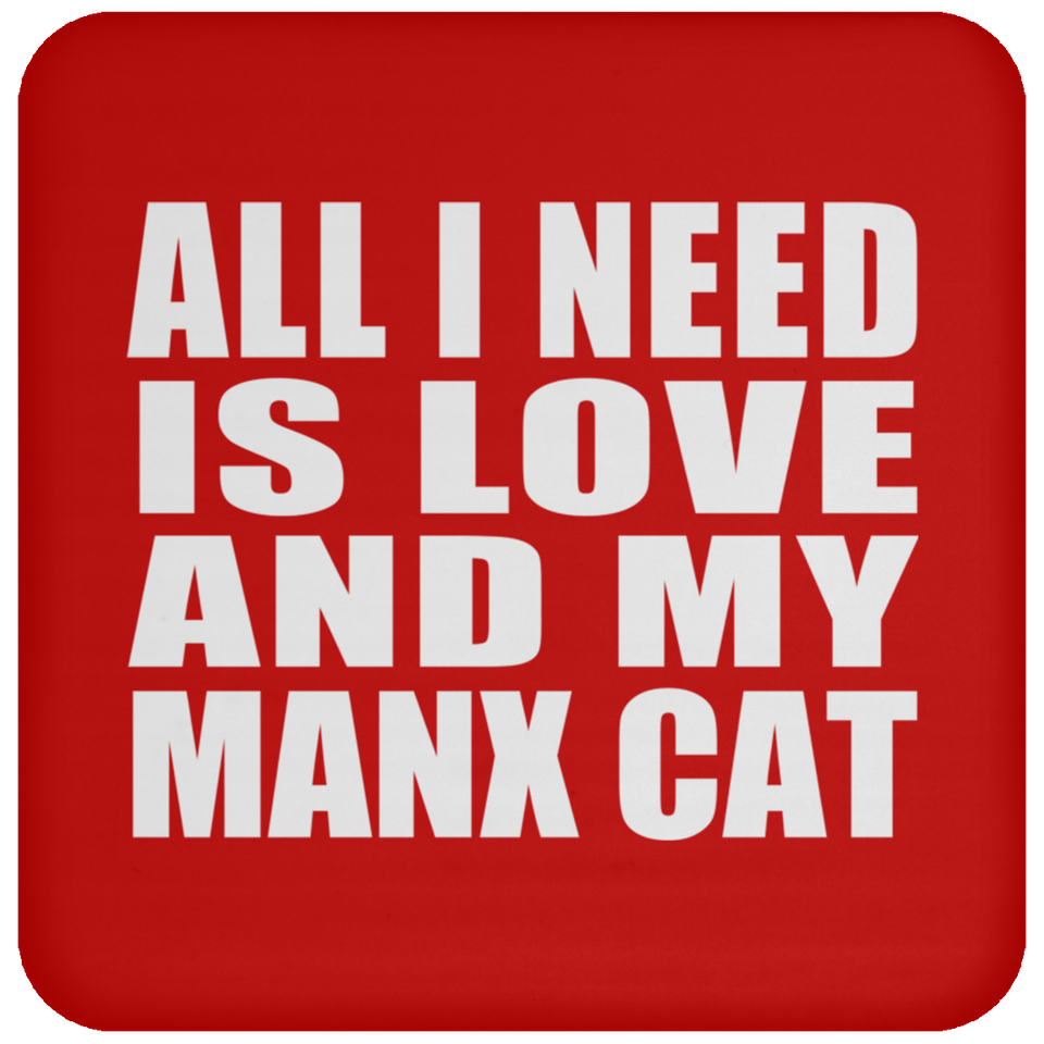 All I Need Is Love And My Manx Cat - Drink Coaster