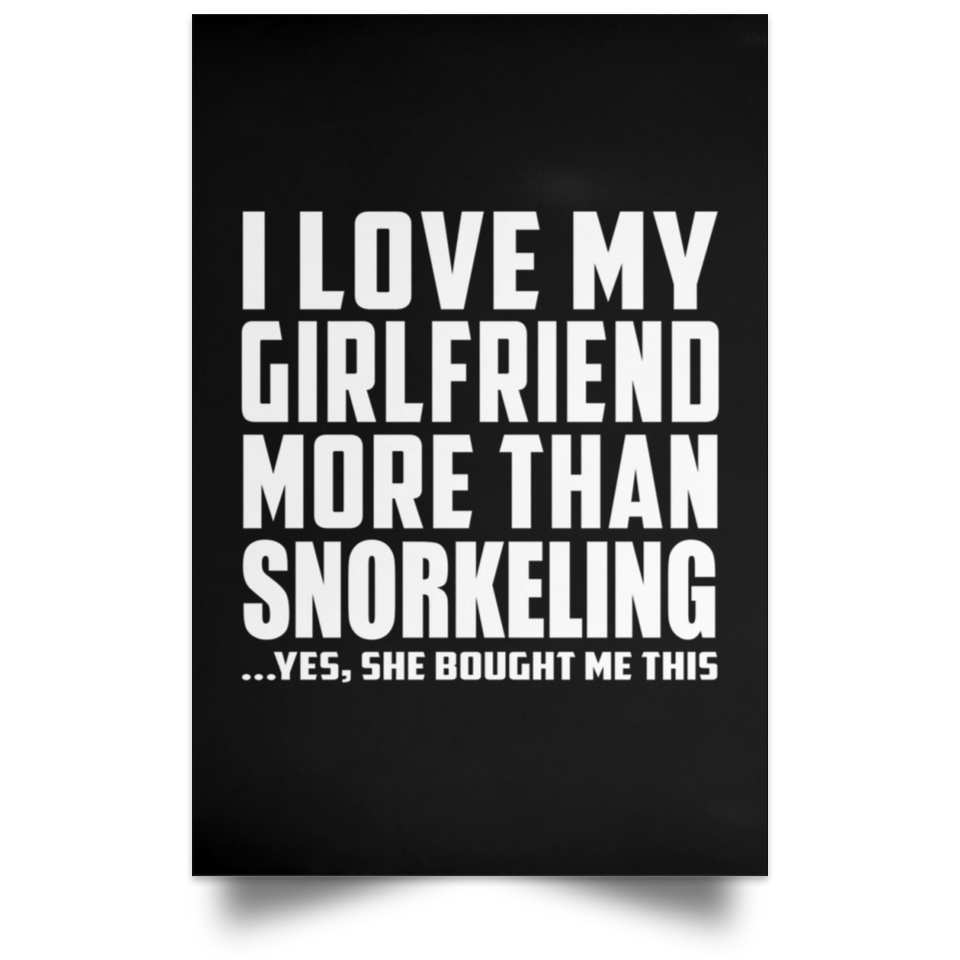 I Love My Girlfriend More Than Snorkeling - Poster Portrait