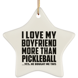 I Love My Boyfriend More Than Pickleball - Star Ornament