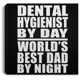 Dental Hygienist By Day World's Best Dad By Night - Canvas Square