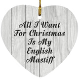 All I Want For Christmas Is My English Mastiff - Heart Ornament F