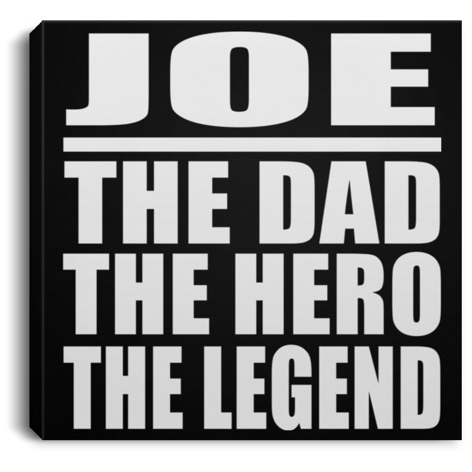 Joe The Dad The Hero The Legend - Canvas Square