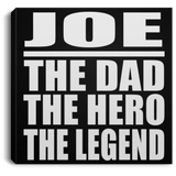 Joe The Dad The Hero The Legend - Canvas Square