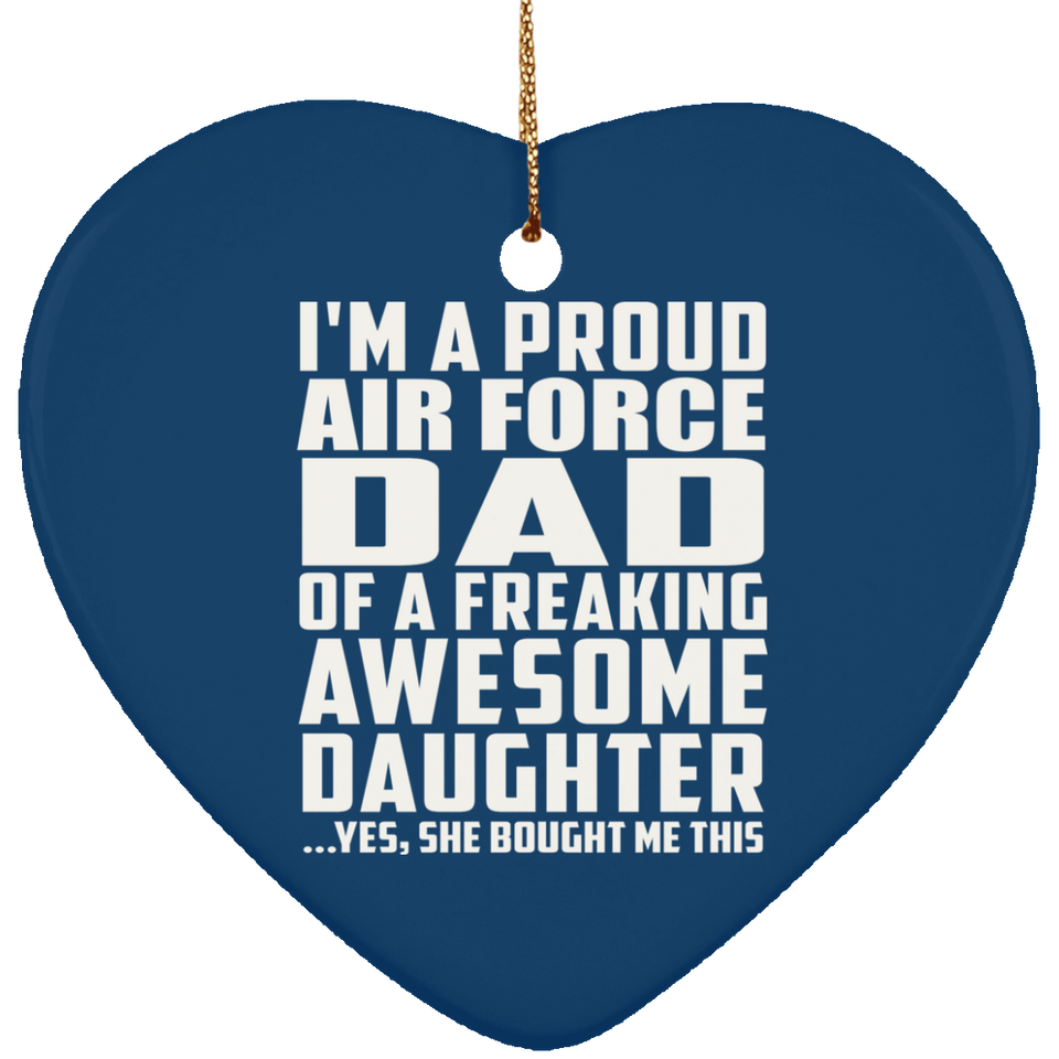 Proud Air Force Dad Of Awesome Daughter - Heart Ornament