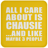 All I Care About Is Chausie - Drink Coaster