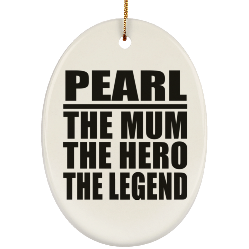 Pearl The Mum The Hero The Legend - Oval Ornament